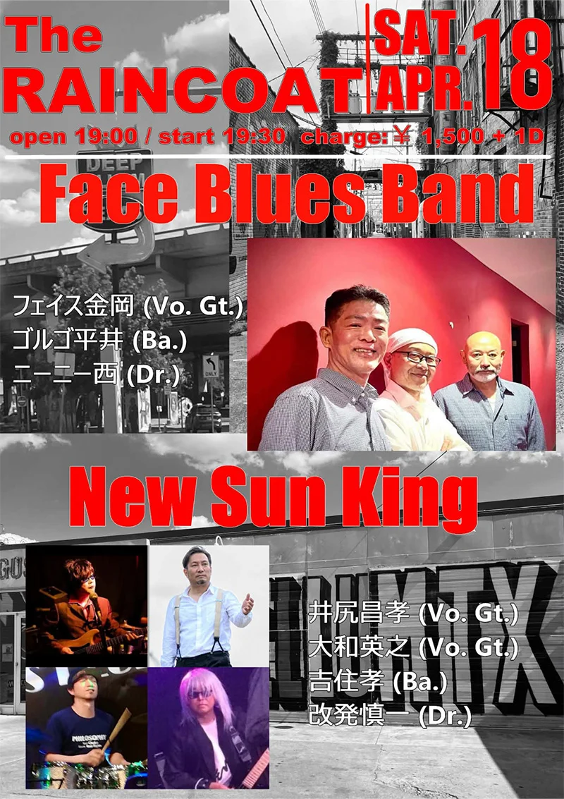 ［Face Blues Band］ フェイス金岡 （Vo.Gt.） ゴルゴ平井（Ba.） ニーニー西（Dr.） ［New Sun King］ 井尻昌孝（Vo.Gt） 大和英之 （Vo.Gt.） 吉住孝（Ba.） 改発慎一（Dr.）