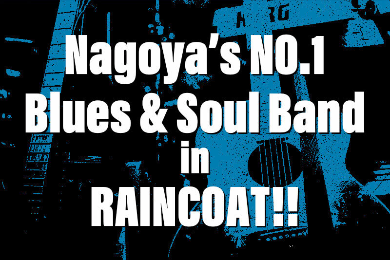 Nagoya’s NO.1 Blues & Soul Band in RAINCOAT!!
