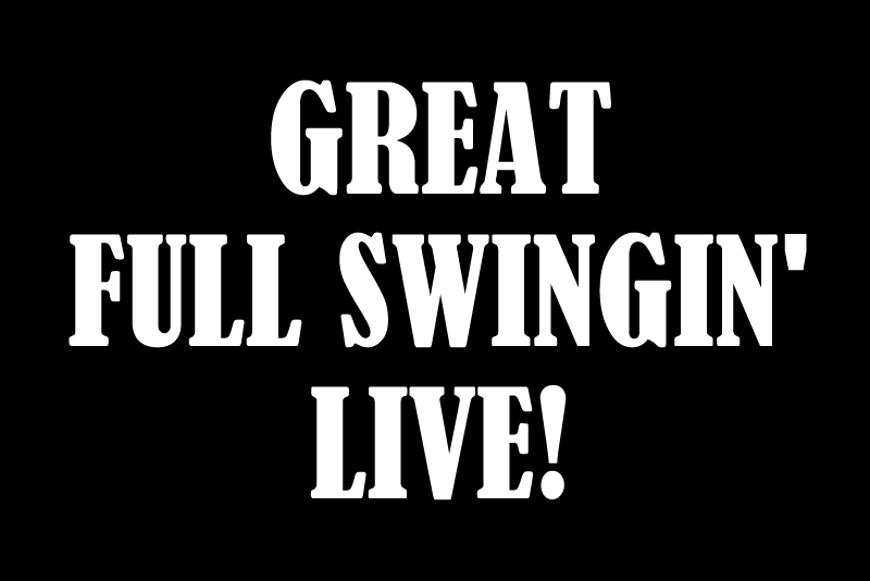 GREAT FULL SWINGIN'- LIVE!