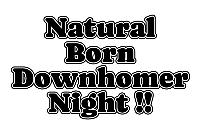 Natural Born Downhomer Night !!