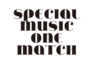 SPECIAL MUSIC ONE MATCH